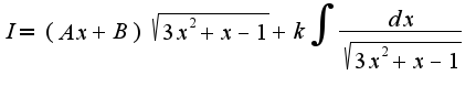 $I=(Ax+B)\sqrt{3x^2+x-1}+k\int\frac{dx}{\sqrt{3x^2+x-1}}$