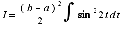 $I=\frac{(b-a)^2}{2}\int\sin^2 2tdt$