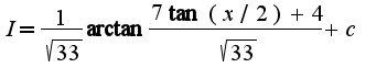 $I=\frac{1}{\sqrt{33}}\arctan\frac{7\tan(x/2)+4}{\sqrt{33}}+c$