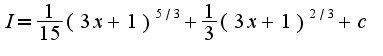 $I=\frac{1}{15}(3x+1)^{5/3}+\frac{1}{3}(3x+1)^{2/3}+c$