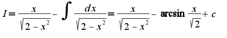 $I=\frac{x}{\sqrt{2-x^2}}-\int\frac{dx}{\sqrt{2-x^2}}=\frac{x}{\sqrt{2-x^2}}-\arcsin \frac{x}{\sqrt{2}}+c$