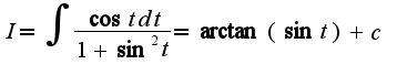 $I=\int\frac{\cos tdt}{1+\sin^2 t}=\arctan(\sin t)+c$