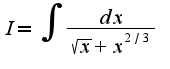 $I=\int\frac{dx}{\sqrt{x}+x^{2/3}}$