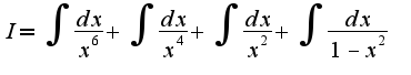 $I=\int\frac{dx}{x^6}+\int\frac{dx}{x^4}+\int\frac{dx}{x^2}+\int\frac{dx}{1-x^2}$