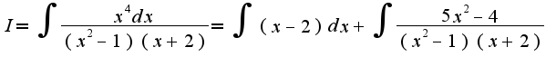 $I=\int\frac{x^4dx}{(x^2-1)(x+2)}=\int(x-2)dx+\int\frac{5x^2-4}{(x^2-1)(x+2)}$