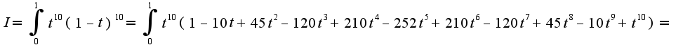 $I=\int^{1}_{0} t^10(1-t)^10=\int^{1}_{0} t^10(1-10t+45t^2-120t^3+210t^4-252t^5+210t^6-120t^7+45t^8-10t^9+t^10)=$