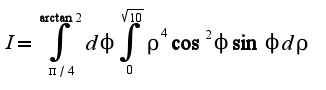 $I=\int_{\pi/4}^{\arctan 2}d\phi\int_{0}^{\sqrt{10}}\rho^4\cos^2\phi\sin\phi d\rho$