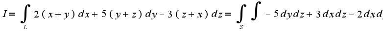 $I=\int_{L}2(x+y)dx+5(y+z)dy-3(z+x)dz=\int_{S}\int-5dydz+3dxdz-2dxdy$