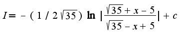 $I=-(1/2\sqrt{35})\ln|\frac{\sqrt{35}+x-5}{\sqrt{35}-x+5}|+c$