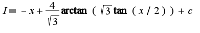 $I=-x+\frac{4}{\sqrt{3}}\arctan(\sqrt{3}\tan(x/2))+c$