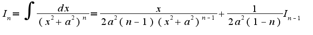 $I_{n}=\int\frac{dx}{(x^2+a^2)^{n}}=\frac{x}{2a^2(n-1)(x^2+a^2)^{n-1}}+\frac{1}{2a^2(1-n)}I_{n-1}$