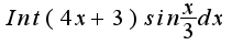 $Int(4x+3)sin\frac{x}{3}dx$
