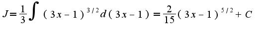 $J=\frac{1}{3}\int(3x-1)^{3/2}d(3x-1)=\frac{2}{15}(3x-1)^{5/2}+C$