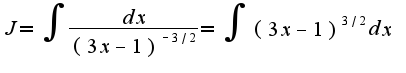 $J=\int\frac{dx}{(3x-1)^{-3/2}}=\int(3x-1)^{3/2}dx$