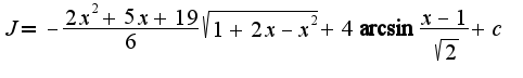 $J=-\frac{2x^2+5x+19}{6}\sqrt{1+2x-x^2}+4\arcsin\frac{x-1}{\sqrt{2}}+c$