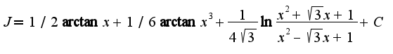 $J=1/2\arctan x+1/6\arctan x^3+\frac{1}{4\sqrt{3}}\ln\frac{x^2+\sqrt{3}x+1}{x^2-\sqrt{3}x+1}+C$