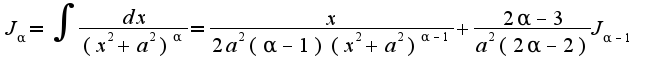 $J_{\alpha}=\int\frac{dx}{(x^2+a^2)^{\alpha}}=\frac{x}{2a^2(\alpha-1)(x^2+a^2)^{\alpha-1}}+\frac{2\alpha-3}{a^2(2\alpha-2)}J_{\alpha-1}$