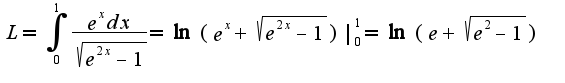 $L=\int_{0}^{1}\frac{e^{x}dx}{\sqrt{e^{2x}-1}}=\ln(e^{x}+\sqrt{e^{2x}-1})|_{0}^{1}=\ln(e+\sqrt{e^2-1})$