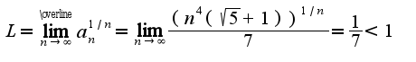 $L=\overline{\lim_{n\rightarrow \infty}}a_{n}^{1/n}=\lim_{n\rightarrow \infty}\frac{(n^4(\sqrt{5}+1))^{1/n}}{7}=\frac{1}{7}<1$