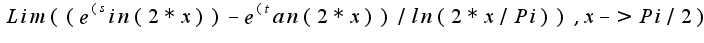 $Lim((e^(sin(2*x))-e^(tan(2*x))/ln(2*x/Pi)),x->Pi/2)$