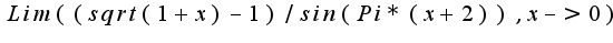 $Lim((sqrt(1+x)-1)/sin(Pi*(x+2)),x->0)$