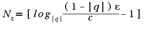 $N_{\epsilon}=[log_{|q|}\frac{(1-|q|)\epsilon}{c}-1]$