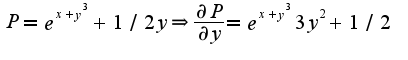 $P=e^{x+y^3}+1/2y\Rightarrow \frac{\partial P}{\partial y}=e^{x+y^3}3y^2+1/2$