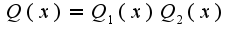 $Q(x)=Q_{1}(x)Q_{2}(x)$