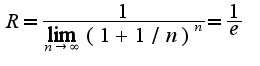 $R=\frac{1}{\lim_{n\rightarrow \infty}(1+1/n)^n}=\frac{1}{e}$