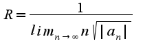 $R=\frac{1}{lim_{n\rightarrow \infty}n\sqrt{|a_n|}}$