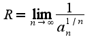 $R=\lim_{n\rightarrow \infty}\frac{1}{a_{n}^{1/n}}$