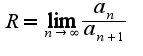 $R=\lim_{n\rightarrow \infty}\frac{a_{n}}{a_{n+1}}$