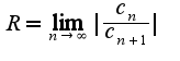 $R=\lim_{n\rightarrow \infty}|\frac{c_{n}}{c_{n+1}}|$