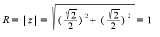 $R=|z|=\sqrt {(\frac{\sqrt{2}}{2})^2+(\frac{\sqrt{2}}{2})^2}=1$