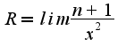 $R=lim\frac{n+1}{x^2}$