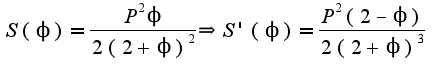 $S(\phi)=\frac{P^2\phi}{2(2+\phi)^2}\Rightarrow S'(\phi)=\frac{P^2(2-\phi)}{2(2+\phi)^3}$