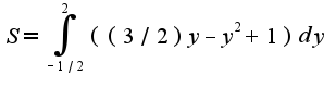 $S=\int_{-1/2}^{2}((3/2)y-y^2+1)dy$