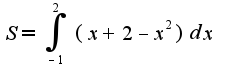 $S=\int_{-1}^{2}(x+2-x^2)dx$