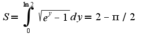 $S=\int_{0}^{\ln 2}\sqrt{e^{y}-1}dy=2-\pi/2$