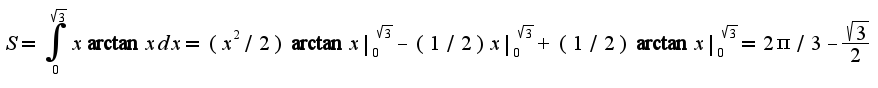 $S=\int_{0}^{\sqrt{3}}x\arctan xdx=(x^2/2)\arctan x|_{0}^{\sqrt{3}}-(1/2)x|_{0}^{\sqrt{3}}+(1/2)\arctan x|_{0}^{\sqrt{3}}=2\pi/3-\frac{\sqrt{3}}{2}$