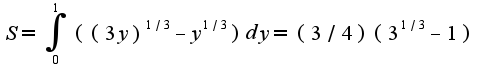 $S=\int_{0}^{1}((3y)^{1/3}-y^{1/3})dy=(3/4)(3^{1/3}-1)$