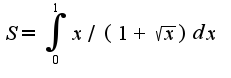 $S=\int_{0}^{1}x/(1+\sqrt{x})dx$