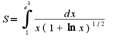 $S=\int_{1}^{e^{3}}\frac{dx}{x(1+\ln x)^{1/2}}$