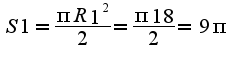 $S1=\frac{\pi R1^2}{2}= \frac{\pi 18}{2}=9\pi$