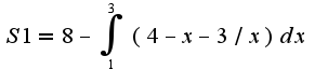$S1=8-\int_{1}^{3}(4-x-3/x)dx$
