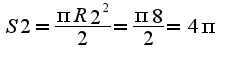 $S2=\frac{\pi R2^2}{2}= \frac{\pi 8}{2}=4\pi$