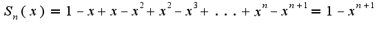 $S_{n}(x)=1-x+x-x^2+x^2-x^3+...+x^n-x^{n+1}=1-x^{n+1}$