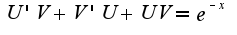 $U'V+V'U+UV=e^{-x}$