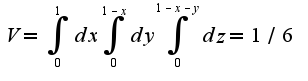$V=\int_{0}^{1}dx\int_{0}^{1-x}dy\int_{0}^{1-x-y}dz=1/6$