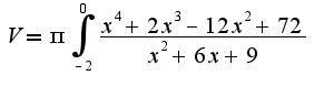 $V=\pi\int_{-2}^{0} \frac{{x}^{4}+2{x}^{3}-12{x}^{2}+72}{{x}^{2}+6x+9}$